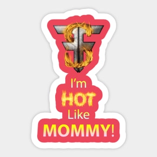 I'm Hot Like Mommy - Forrest FIRE - TSForrest Sticker